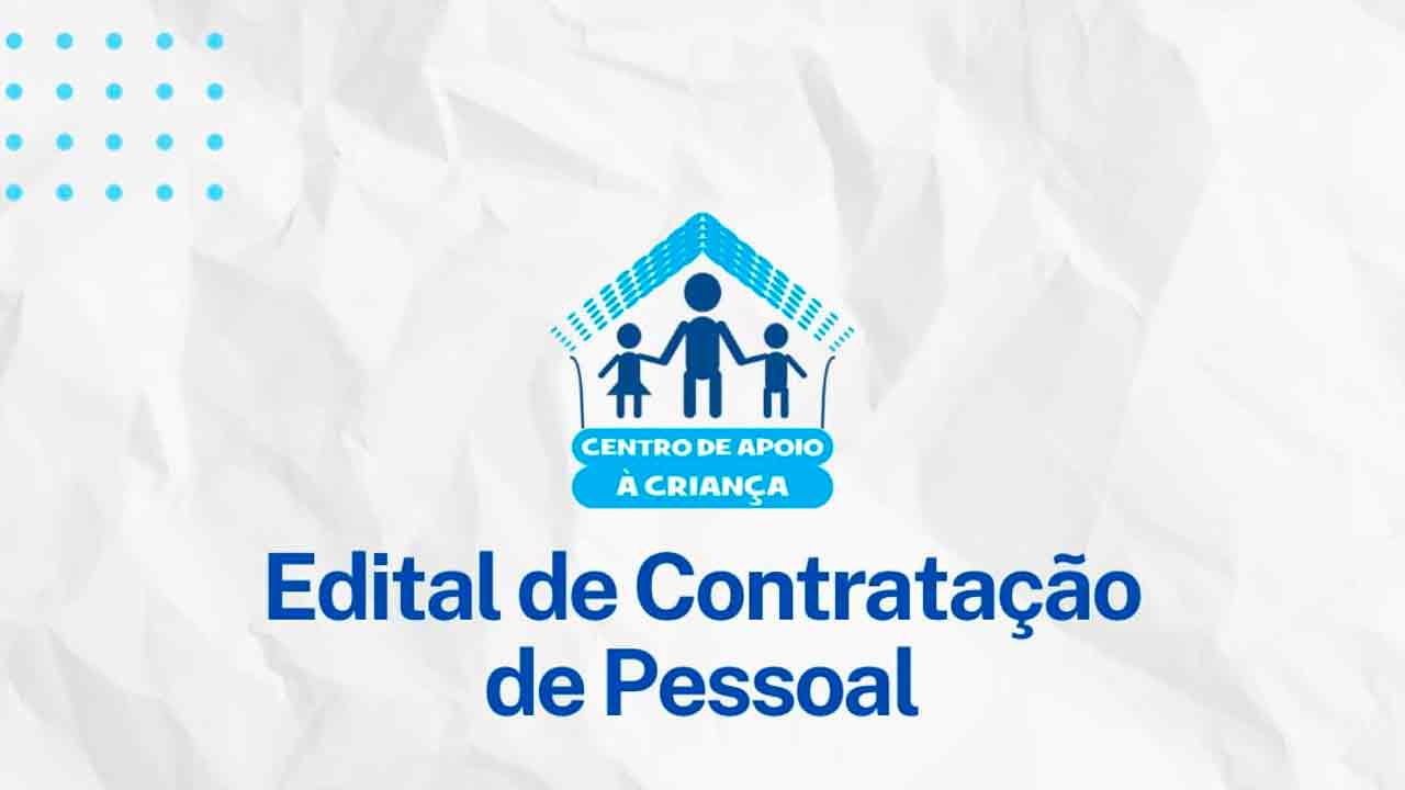 Centro de Apoio à Criança está com edital aberto para contratação de pessoas em Itapiúna