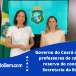 Governo do Ceará convoca 800 professores do cadastro de reserva do concurso da Secretaria da Educação
