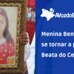 menina benigna vai se tornar a primeira beata do ceará