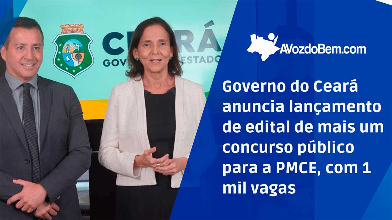 Governo do Ceará anuncia lançamento de edital de mais um concurso público para a PMCE, com 1 mil vagas