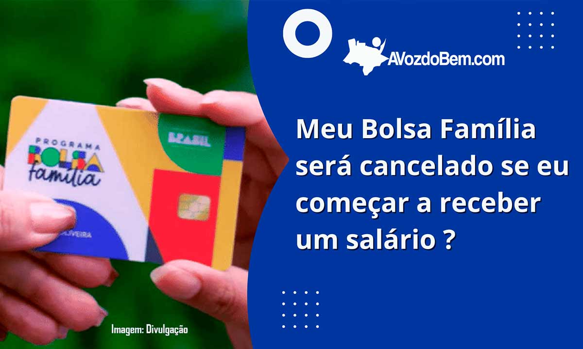 meu bolsa família será cancelado se eu começar a receber um salário