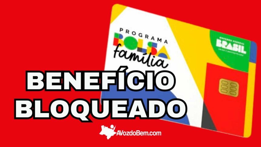 bloqueio do benefício do bolsa família inconsistência gera consequências graves