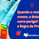 quando a renda cresce, o bolsa família corre perigo conheça a regra de proteçãoghh