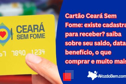 Cartão Ceará Sem Fome: existe cadastrar para receber? saiba sobre seu saldo, data de recebimento do benefício, o que comprar e muito mais