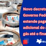 Novo decreto do Governo Federal estende pagamento adicional do auxílio gás até o final de 2023