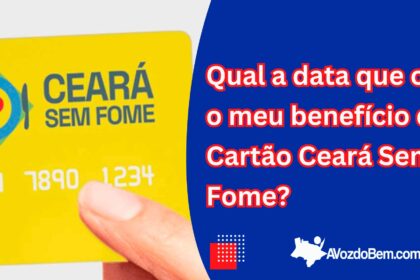 Qual a data que cai o meu benefício do Cartão Ceará Sem Fome?