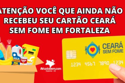 Atenção você que ainda não recebeu seu Cartão Ceará Sem Fome em Fortaleza: confira a nova data e local
