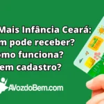 Cartão Mais Infância Ceará: quem pode receber? Como funciona? Têm cadastro?