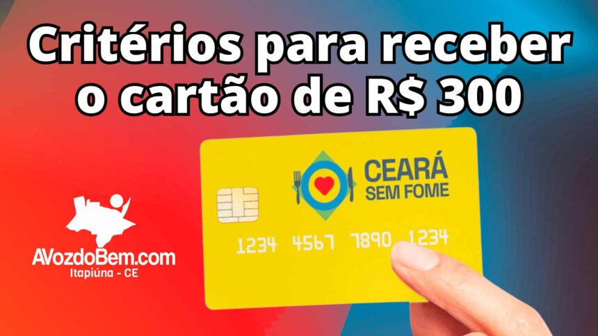 Conheça os critérios para receber o Cartão Ceará sem Fome no valor de R$ 300