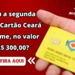 Já saiu a segunda lista do Cartão Ceará Sem Fome, no valor de R$ 300,00?