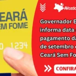 Governador Elmano informa data de pagamento da parcela de setembro do Cartão Ceará Sem Fome