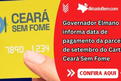 Governador Elmano informa data de pagamento da parcela de setembro do Cartão Ceará Sem Fome