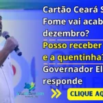 Cartão Ceará Sem Fome vai acabar em dezembro? Posso receber o cartão e a quentinha? Elmano responde