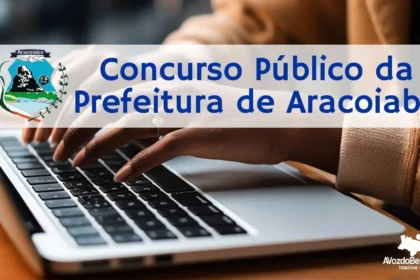 Inscrições abertas para o Concurso Público da Prefeitura de Aracoiaba, vagas para nível superior, médio e fundamental