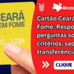 Cartão Ceará Sem Fome: Respondendo perguntas sobre critérios, saque e transferência via pix
