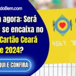 Você se encaixa no perfil do Cartão Ceará Sem Fome 2024?