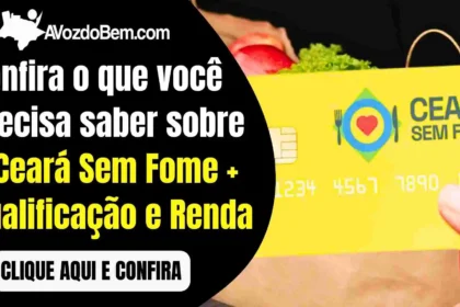 Confira o que você precisa saber sobre o Ceará Sem Fome + Qualificação e Renda
