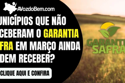 Municípios que não receberam o Garantia Safra em março ainda podem receber?