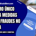 Cadastro Único reforça medidas contra fraudes no sistema