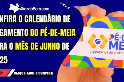 Confira o calendário de pagamento do Pé-de-Meia para o mês de junho de 2025