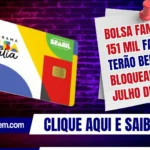 Bolsa Família: 151 mil famílias terão benefício bloqueado