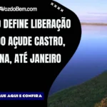 Comissão aprova vazão do Açude Castro até janeiro de 2026