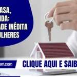 Minha Casa, Minha Vida: prioridade inédita para mulheres