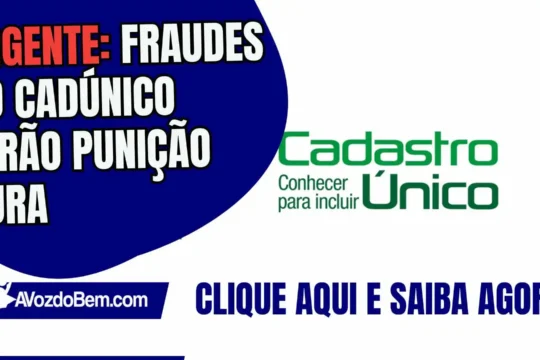 Urgente fraudes no cadÚnico terão punição dura