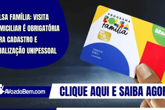 Bolsa Família: visita domiciliar é obrigatória para cadastro e atualização unipessoal