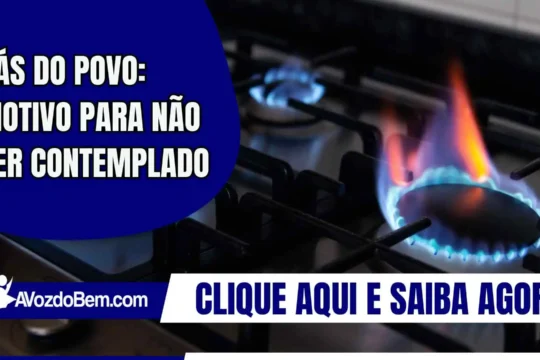 Gás do Povo: motivo para não ser contemplado