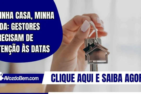 Minha Casa, Minha Vida: gestores precisam de atenção às datas