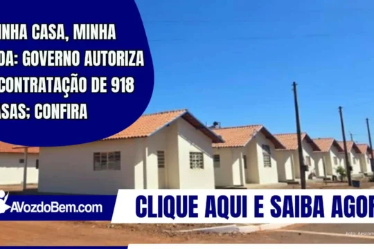 Minha Casa, Minha Vida: governo autoriza a contratação de 918 casas; confira