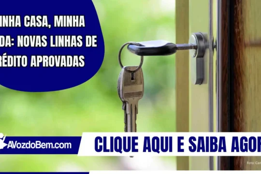 Minha Casa, Minha Vida: novas linhas de crédito aprovadas