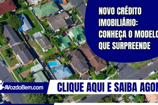 Novo crédito imobiliário: conheça o modelo que surpreende