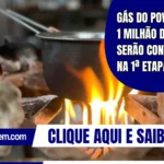 Gás do Povo: 1 milhão de famílias serão contempladas na 1ª etapa