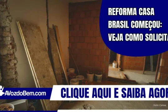 Reforma Casa Brasil começou: veja como solicitar