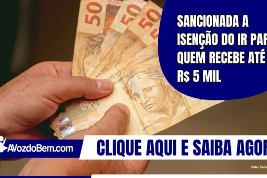 Sancionada a isenção do IR para quem recebe até R$ 5 mil