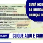 Ceará inicia emissão da identidade para crianças de 0 a 6 anos, 11 meses e 29 dias