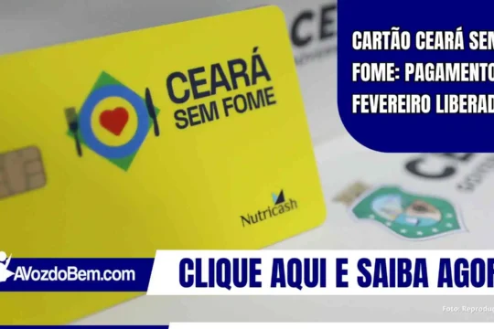 Cartão Ceará Sem Fome: pagamento de fevereiro liberado