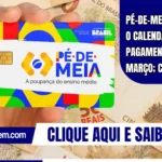 Pé-de-Meia: liberado o calendário de pagamento de março; confira