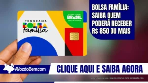 Pessoa segurando o cartão do Bolsa Família, com destaque para a possibilidade de famílias receberem R$ 850 ou mais conforme a composição familiar.